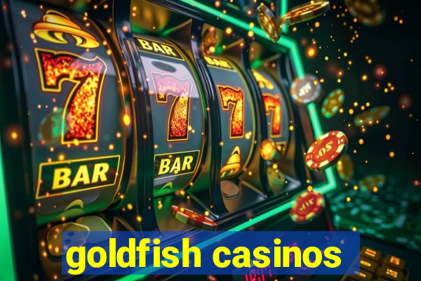 goldfish casinos